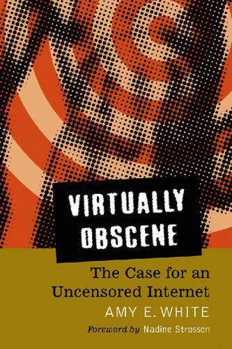 Паперова книга «Virtually Obscene: The Case for an Uncensored Internet», автор Емі Е. Вайт - фото №1