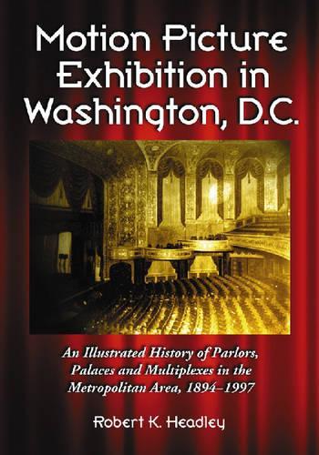 Бумажная книга «Motion Picture Exhibition in Washington, D.C.: An Illustrated History of Parlors, Palaces and Multiplexes in the Metropolitan Area, 1894-1997», автор Роберт К. Хедли - фото №1