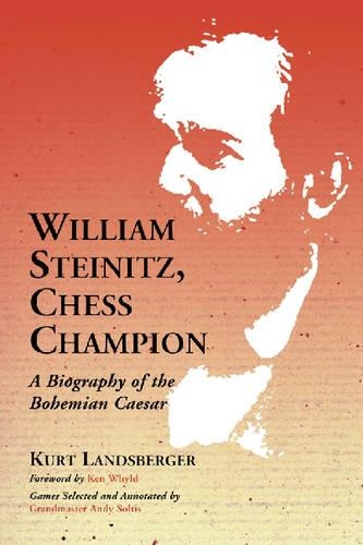Паперова книга «William Steinitz, Chess Champion: A Biography of the Bohemian Caesar», автор Курт Ландсбергер - фото №1