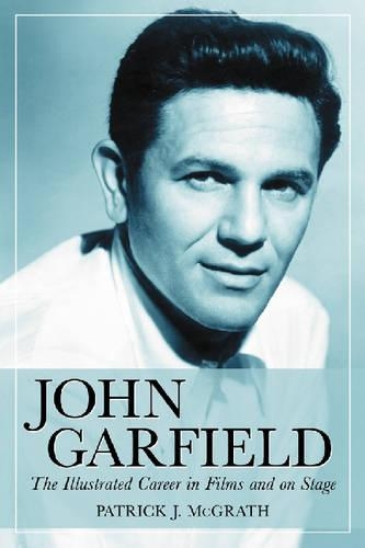 Паперова книга «John Garfield: The Illustrated Career in Films and on Stage», автор Патрік Дж. МакГрат - фото №1