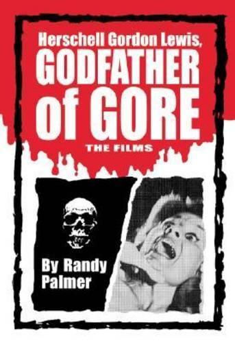 Бумажная книга «Herschell Gordon Lewis, Godfather of Gore: The Films», автор Рэнди Палмер - фото №1