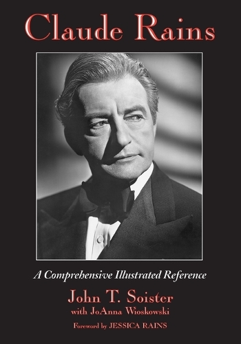 Бумажная книга «Claude Rains: A Comprehensive Illustrated Reference to His Work in Film, Stage, Radio, Television and Recordings», авторов Джоанна Висковски, Джон Т. Сойстер - фото №1