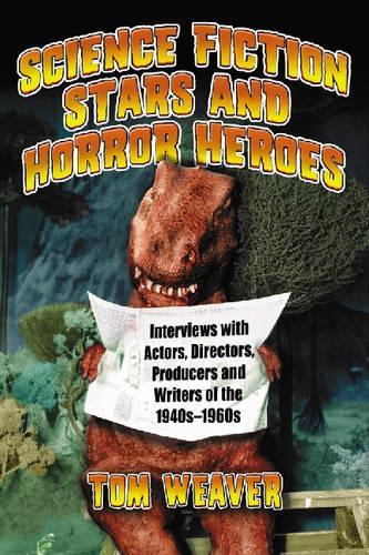Паперова книга «Science Fiction Stars and Horror Heroes: Interviews with Actors, Directors, Producers and Writers of the 1940s Through 1960s», автор Том Вівер - фото №1