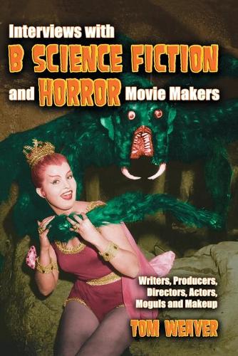 Бумажная книга «Interviews with ""B"" Science Fiction and Horror Movie Makers: Writers, Producers, Directors, Actors, Moguls and Makeup», автор Том Уивер - фото №1