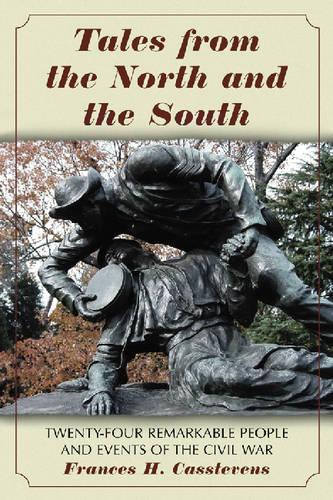 Бумажная книга «Tales from the North and the South: Twenty-four Remarkable People and Events of the Civil War», автор Фрэнсис Х. Кастевенс - фото №1