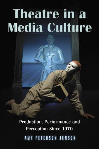 Бумажная книга «Theatre in a Media Culture: Production, Performance and Perception Since 1970», автор Эми Петерсен Дженсен - фото №1