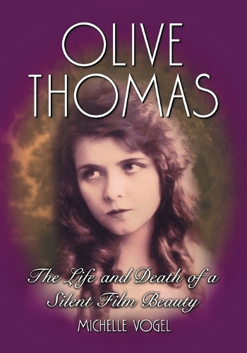 Паперова книга «Olive Thomas: The Life and Death of a Silent Film Beauty», автор Мішель Фогель - фото №1