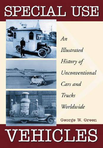 Бумажная книга «Special Use Vehicles: An Illustrated History of Unconventional Cars and Trucks Worldwide», автор Джордж В. Грин - фото №1