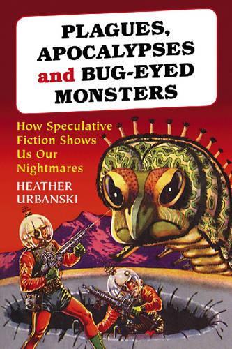 Бумажная книга «Plagues, Apocalypses and Bug-eyed Monsters: How Speculative Fiction Shows Us Our Nightmares», автор Хизер Урбански - фото №1