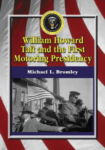 Бумажная книга «William Howard Taft and the First Motoring Presidency, 1909-1913», автор Майкл Л. Бромли - фото №1