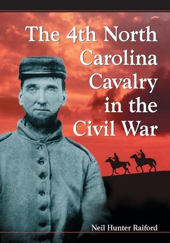 Бумажная книга «The 4th North Carolina Cavalry in the Civil War: A History and Roster», автор Нил Хантер Рейфорд - фото №1