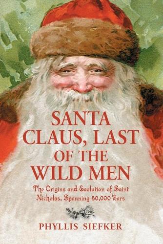 Бумажная книга «Santa Claus, Last of the Wild Men: The Origins and Evolution of Saint Nicholas, Spanning 50,000 Years», автор Филлис Сифкер - фото №1