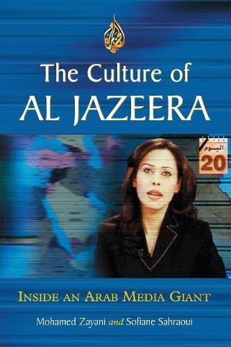 Бумажная книга «The Culture of Al Jazeera: Inside an Arab Media Giant», авторов Мохамед Зайани, Софиан Сахрауи - фото №1