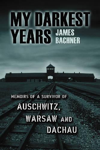 Бумажная книга «My Darkest Years: Memoirs of a Survivor of Auschwitz, Warsaw and Dachau», автор Джеймс Бахнер - фото №1