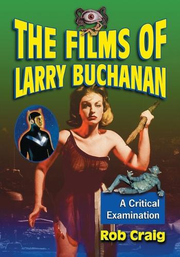 Бумажная книга «The Films of Larry Buchanan: A Critical Examination», автор Роб Крейг - фото №1