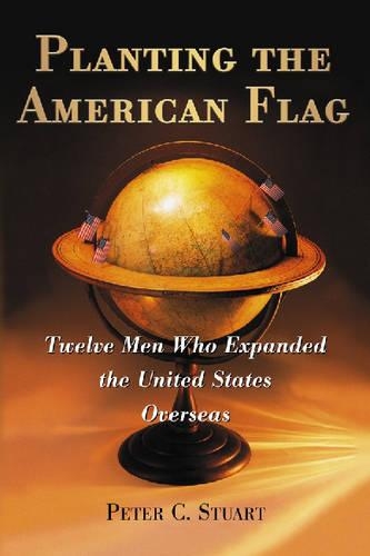 Бумажная книга «Planting the American Flag: Twelve Men Who Expanded the United States Overseas», автор Питер К. Стюарт - фото №1