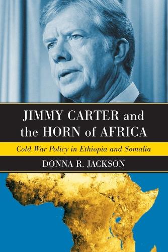 Бумажная книга «Jimmy Carter and the Horn of Africa: Cold War Policy in Ethiopia and Somalia», автор Донна Р. Джексон - фото №1