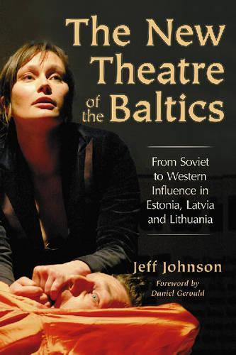 Бумажная книга «The New Theatre of the Baltics: From Soviet to Western Influence in Estonia, Latvia and Lithuania», автор Джефф Джонсон - фото №1