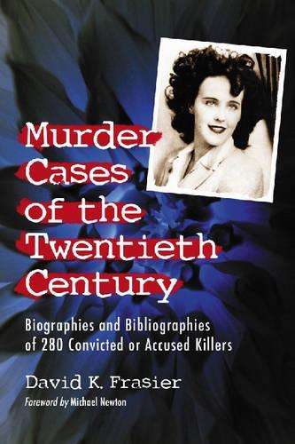 Бумажная книга «Murder Cases of the Twentieth Century: Biographies and Bibliographies of 280 Convicted or Accused Killers», автор Дэвид К. Фрейзер - фото №1