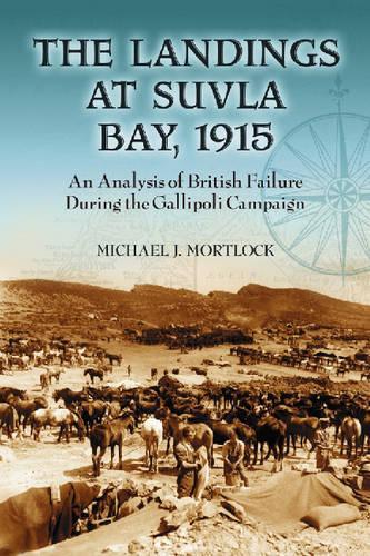 Бумажная книга «The Landings at Suvla Bay, 1915: An Analysis of British Failure During the Gallipoli Campaign», автор Майкл Дж. Мортлок - фото №1