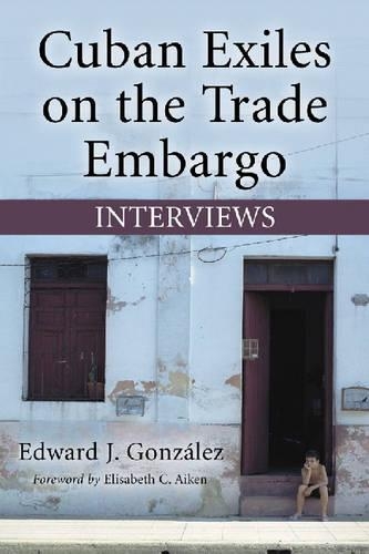 Бумажная книга «Cuban Exiles on the Trade Embargo: Interviews», автор Эдвард Дж. Гонсалес - фото №1