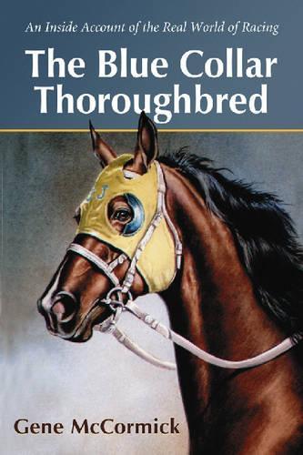 Бумажная книга «The Blue Collar Thoroughbred: An Inside Account of the Real World of Racing», автор Джин Х. Маккормик - фото №1