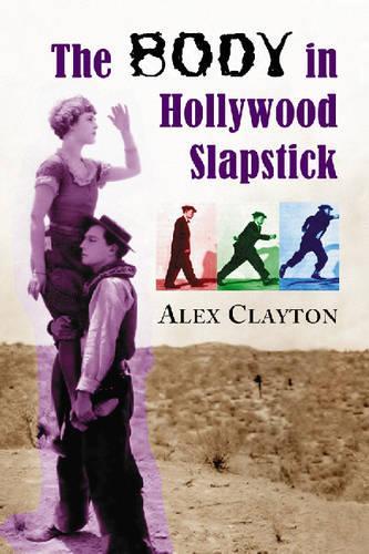 Бумажная книга «The Body in Hollywood Slapstick», автор Алекс Клейтон - фото №1