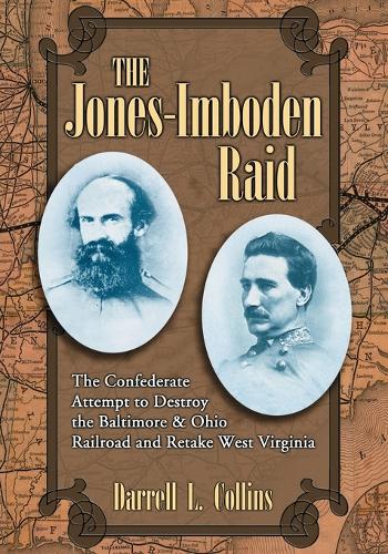 Бумажная книга «The Jones-Imboden Raid: The Confederate Attempt to Destroy the Baltimore and Ohio Railroad and Retake West Virginia», автор Даррелл Л. Коллинз - фото №1