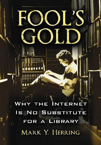 [object Object] «Fool's Gold: Why the Internet is No Substitute for a Library», автор Марк Й. Херринг - фото №1
