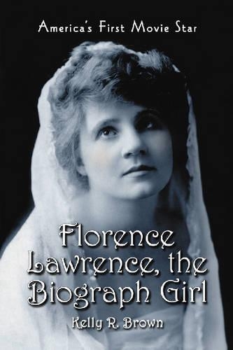 Бумажная книга «Florence Lawrence, the Biograph Girl: America's First Movie Star», автор Келли Р. Браун - фото №1