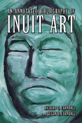 Бумажная книга «An Annotated Bibliography of Inuit Art», авторов Ричард К. Крэндалл, Сьюзен М. Крэндалл - фото №1