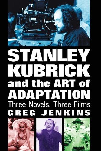 Бумажная книга «Stanley Kubrick and the Art of Adaptation: Three Novels, Three Films», автор Грег Дженкинс - фото №1