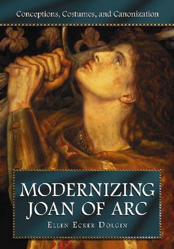 Бумажная книга «Modernizing Joan of Arc: Conceptions, Costumes, and Canonization», автор Эллен Экер Долгин - фото №1