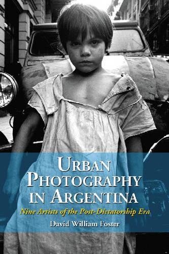 Бумажная книга «Urban Photography in Argentina: Nine Artists of the Post-dictatorship Era», автор Дэвид Уильям Фостер - фото №1