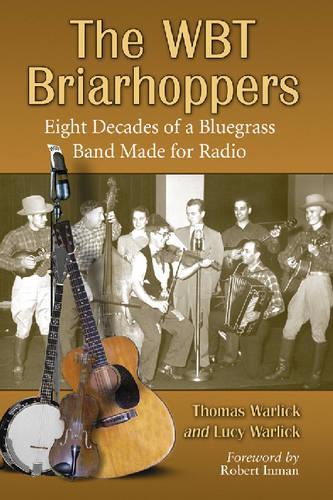 Бумажная книга «The WBT Briarhoppers: Eight Decades of a Bluegrass Band Made for Radio», авторов Люси Уорлик, Том Уорлик - фото №1