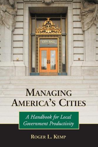 Бумажная книга «Managing America's Cities: A Handbook for Local Government Productivity», автор Роджер Л. Кемп - фото №1