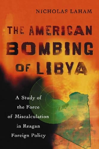 Бумажная книга «The American Bombing of Libya: A Study of the Force of Miscalculation in Reagan Foreign Policy», автор Николас Лахам - фото №1