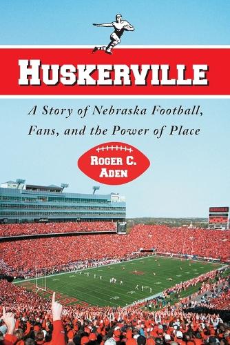 Бумажная книга «Huskerville: A Story of Nebraska Football, Fans, and the Power of Place», автор Роджер К. Аден - фото №1