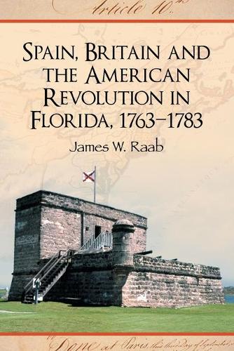 Бумажная книга «Spain, Britain and the American Revolution in Florida, 1763-1783», автор Джеймс В. Рааб - фото №1