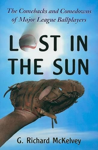 Бумажная книга «Lost in the Sun: The Comebacks and Comedowns of Major League Ballplayers», автор Г. Ричард Мак-Келви - фото №1