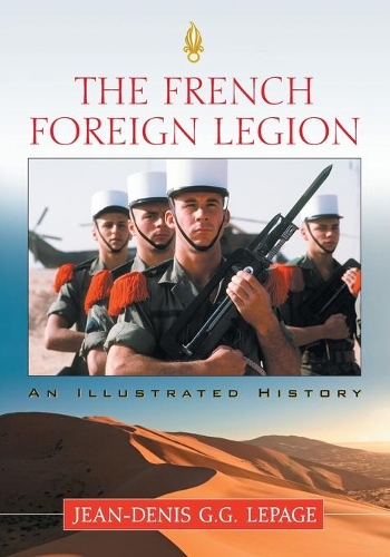 Бумажная книга «The French Foreign Legion: An Illustrated History», автор Жан-Дени Лепаж - фото №1