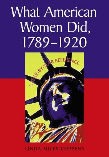 Бумажная книга «What American Women Did, 1789-1920: A Year-by-year Reference», автор Линда Майлз Коппенс - фото №1