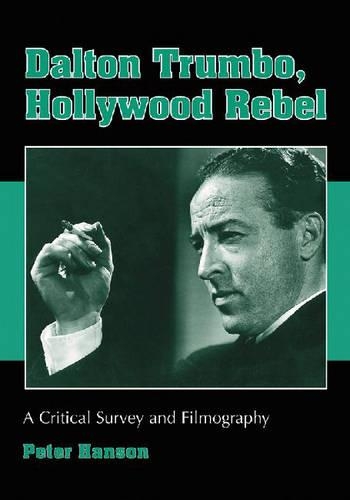 Бумажная книга «Dalton Trumbo, Hollywood Rebel: A Critical Survey and Filmography», автор Питер Хансон - фото №1