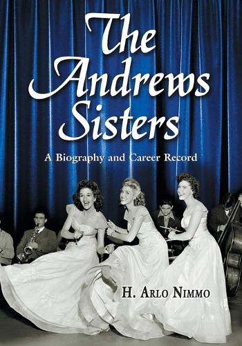 Бумажная книга «The ""Andrews Sisters: A Biography and Career Record», автор Х. Арло Ниммо - фото №1
