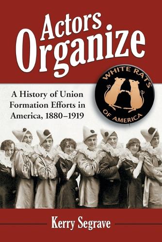 Бумажная книга «Actors Organize: A History of Union Formation Efforts in America, 1880-1919», автор Керри Сегрейв - фото №1