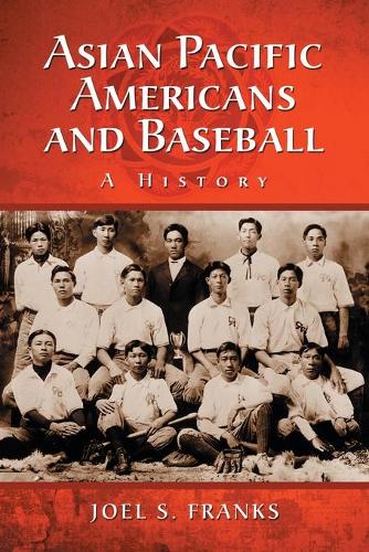 Паперова книга «Asian Pacific Americans and Baseball: A History», автор Джоел С. Френкс - фото №1