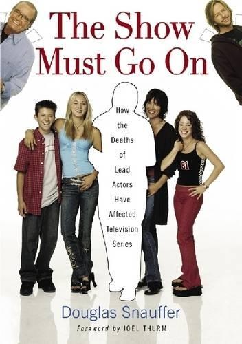 Бумажная книга «The Show Must Go on: How the Deaths of Lead Actors Have Affected Television Series», автор Дуглас Снауффер - фото №1