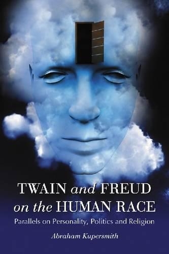 Бумажная книга «Twain and Freud on the Human Race: Parallels on Personality, Politics and Religion», автор Авраам Куперсмит - фото №1