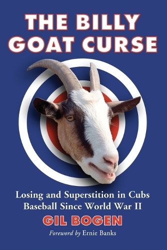 Бумажная книга «The Billy Goat Curse: Losing and Superstition in Cubs Baseball Since World War II», автор Гил Боген - фото №1