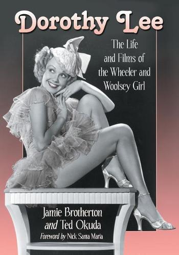 Бумажная книга «Dorothy Lee: The Life and Films of the Wheeler and Woolsey Girl», авторов Джейми Бразертон, Тед Окуда - фото №1